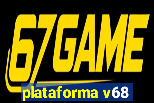 plataforma v68